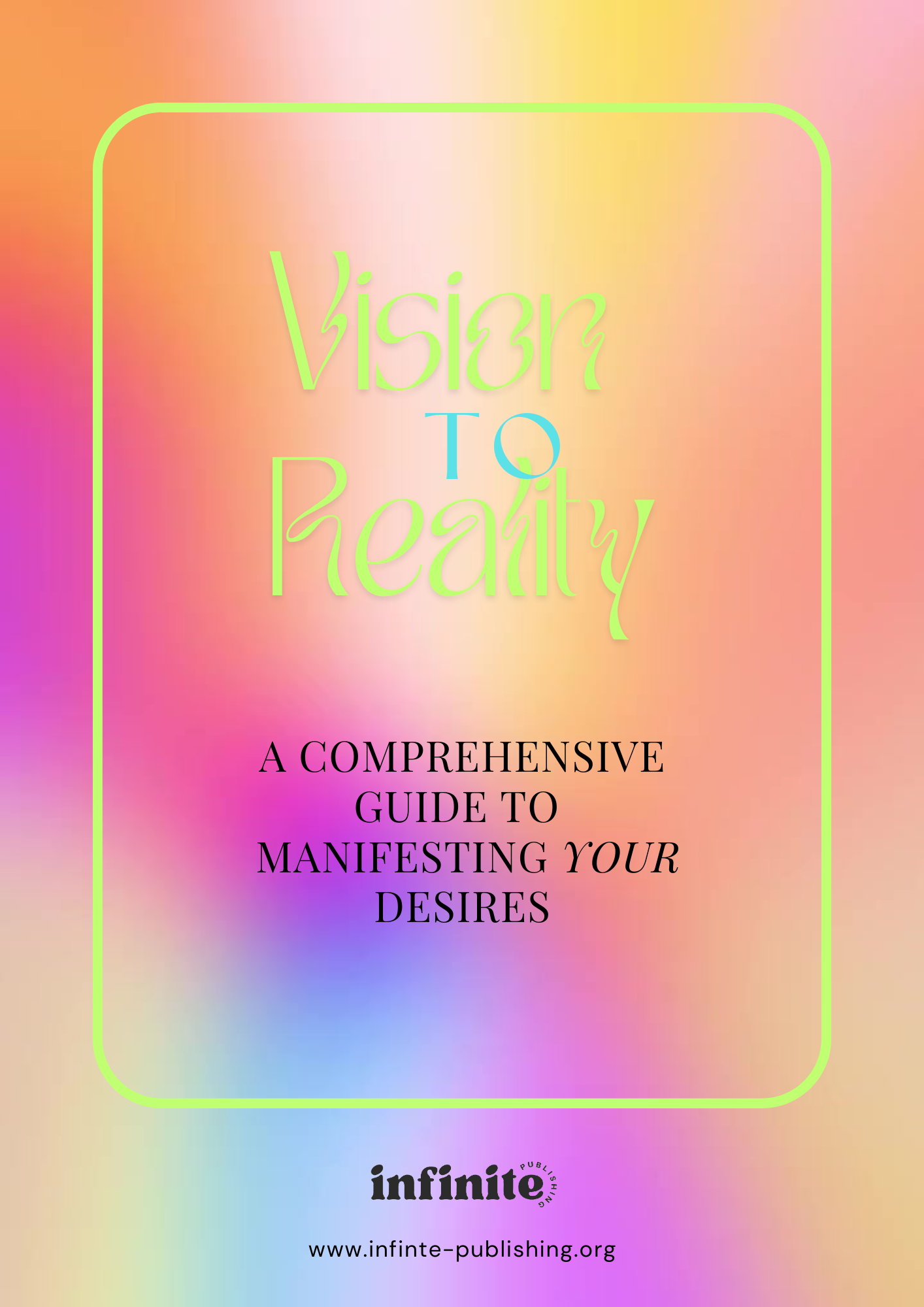 From Vision to Reality: A Comprehensive Guide to  Manifesting Your Desires